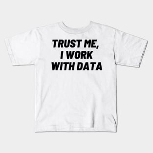 Trust me, I work with DATA Kids T-Shirt